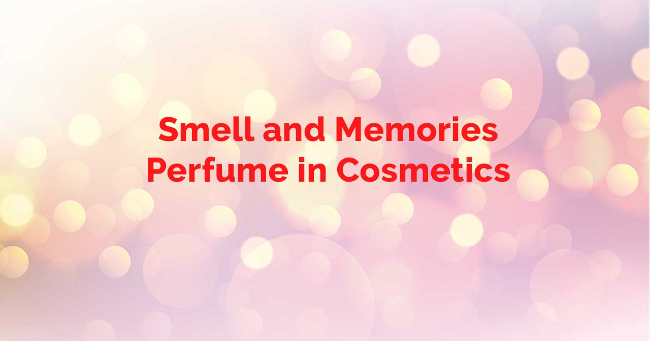 Smell and Memories - Perfume in Cosmetics 1 future image for article Smell and Memories - Perfume in Cosmetics