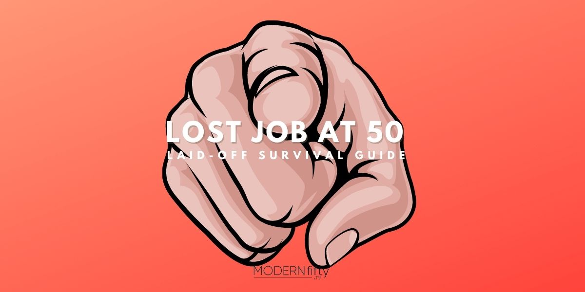Lost job at 50, 55, or 60. What to do. Layoff survivor guide.